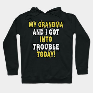 My Grandma and I Got In Trouble Today funny for Kids Teens Hoodie